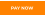 PAY NOW