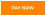 PAY NOW