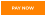 PAY NOW