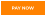 PAY NOW