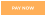 PAY NOW