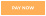 PAY NOW