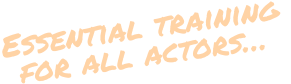 Essential training  for all actors…